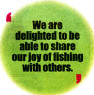 We are delighted to he able to share our joy of fishing with others.