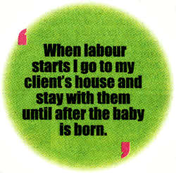 When labour starts I go to my client's house and stay with them until after the baby is born.