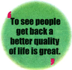 T0 see people get back a  better quality of life is great.