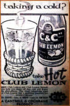 A great way to tackle a cold was to take a Hot Club Lemon as we advertised back in 1969. The ad stated: Be SAFE-take it NOW-take it OFTEN.