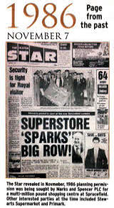 The Star revealed in November, 1986 planning permission was being sought by Marks and Spencer PLC for a multi-million pound shopping centre at Sprucefieid. Other interested parties at the time included Stew-arts Supermarket and Primark.